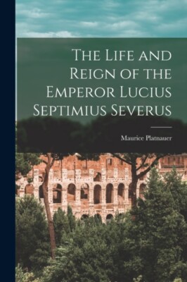 Platnauer - Life and Reign of the Emperor Lucius Septimius Severus - N - X555z