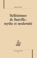 Hellénismes de Banville: mythe et modernité. Robic, Myriam:
