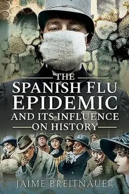 The Spanish Flu Epidemic and Its Influence on History | Jaime Breitnauer | Buch