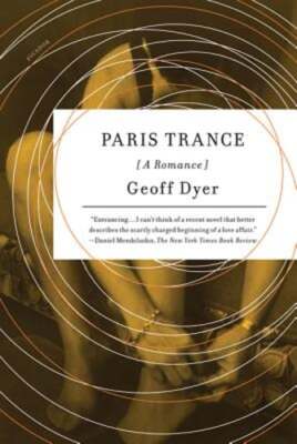 Paris Trance: A Romance by Geoff Dyer: New
