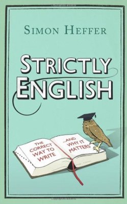 Strictly English: The Correct Way to Write . . . And Why It Mat 