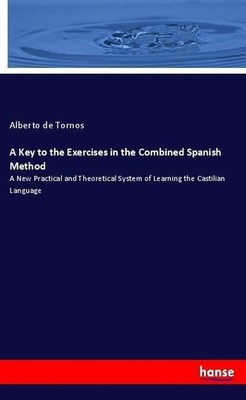 A Key to the Exercises in the Combined Spanish Method Alberto De Tornos