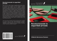 Gilberto Barrancos Romero | Revolucionando La Seguridad Privada | Taschenbuch