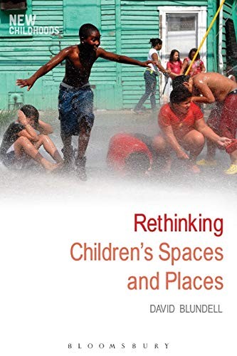 Rethinking Children's Spaces and Places (New Childhoods),David B