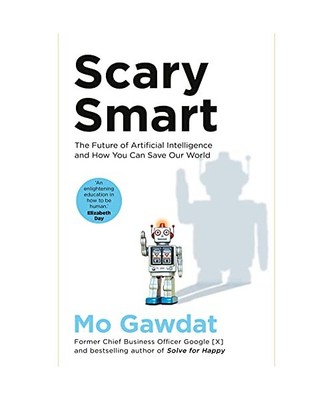 Scary Smart: The Future of Artificial Intelligence and How You Can Save Our Worl
