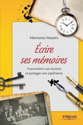Ecrire ses mmoires: Transmettre son histoire et partager son exp?rience. by Mari