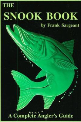 The Snook Book: A Complete Anglers Guide; Insho- 0936513136, paperback, Sargeant