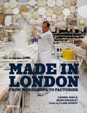 Made in London: From Workshops to Factories by Carmel King: New