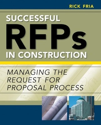 Successful RFPs in Construction: Managing the Request for Proposal Process by Ri