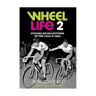 Wheel Life 2: Cycling Recollections of the 1970s and 1980s