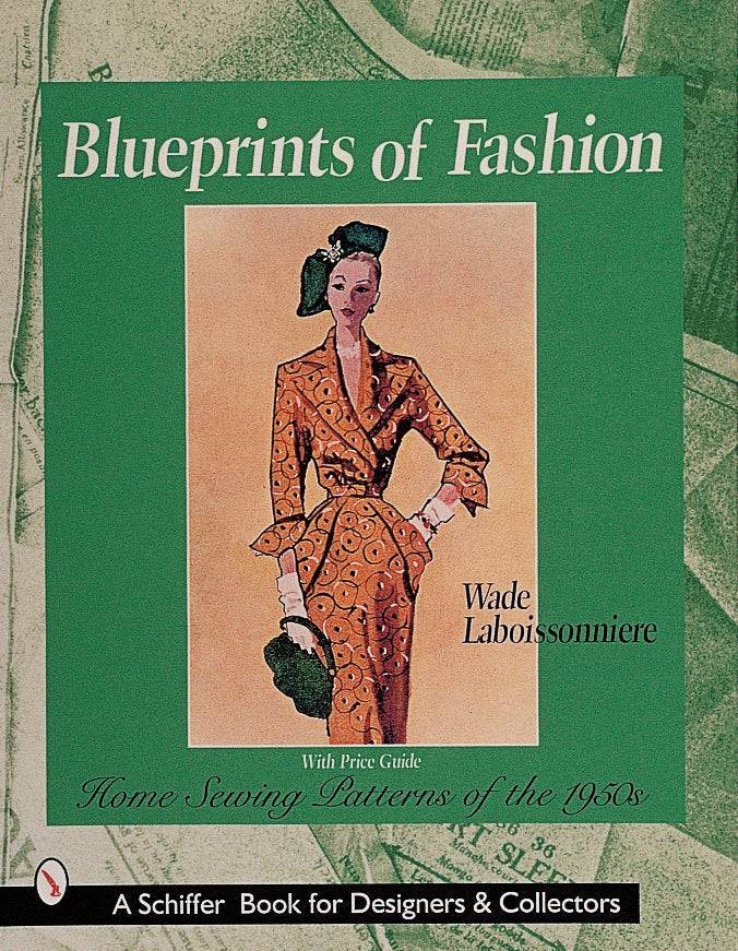 Blueprints of Fashion : Home Sewing Patterns of The 1950s by Wade...