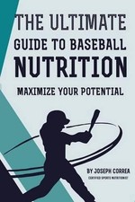 The Ultimate Guide to Baseball Nutrition: Maximize Your Potential by Correa (Eng