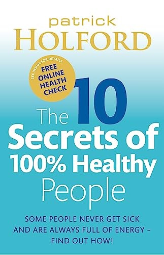 The 10 Secrets Of 100% Healthy People: Some people never get sic