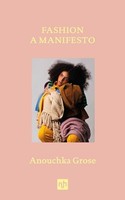 Anouchka Grose - Fashion A Manifesto - Hardback - G245Z