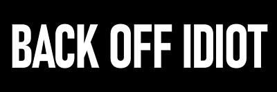 Back Off Idiot Sticker Funny Tailgating Bumper Sticker No Bumper Humpers
