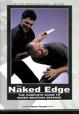 The Naked Edge The Complete Guide To Edged Weapons Defense by Tarani SC 2002