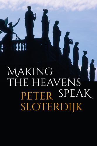 Making the Heavens Speak : Religion As Poetry by Peter Sloterdijk (2023, ...