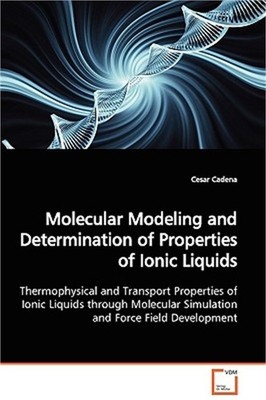 Molecular Modeling and Determination of Properties of Ionic Liquids (Paperback o