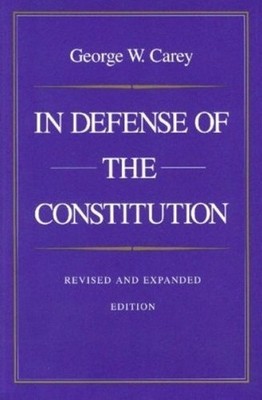 In Defense of the Constitution, 2nd Edition by George Carey - 9780865971387