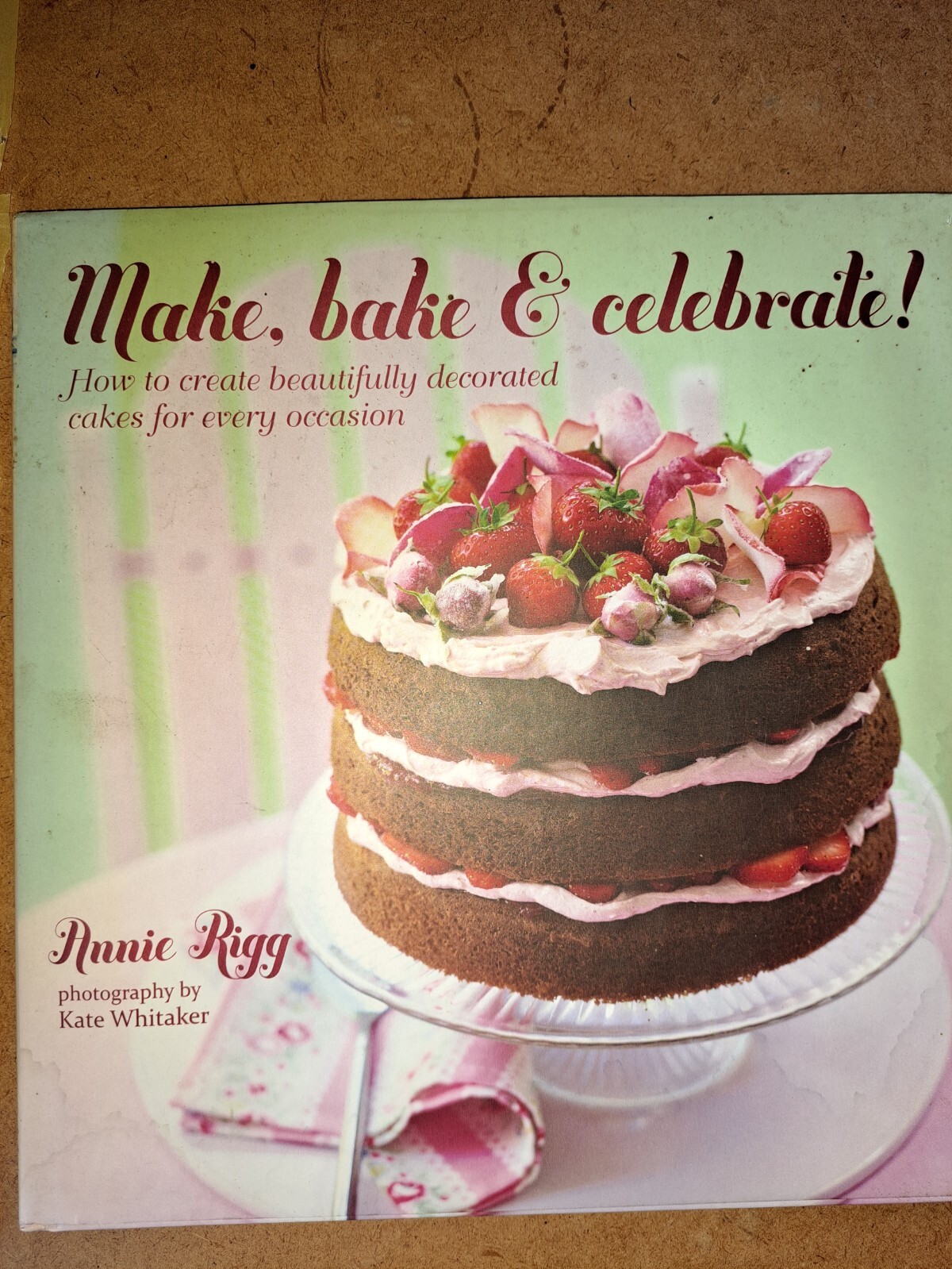 Make, Bake & Celebrate! by Annie Rigg.