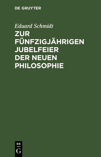 Eduard Schmidt Zur Fünfzigjährigen Jubelfeier Der Neuen Philosophie (Hardback)