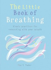 The Little Book of Breathing: Simple practices for connectin... by Tudor, Una L.
