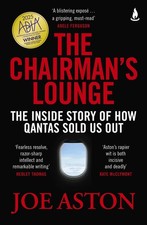 The Chairman's Lounge: The inside story of how Qantas sold us out by Joe Aston