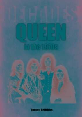 Queen in the 1970s: Decades by James Griffiths: New