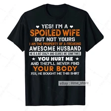 I'm A Spoiled Wife T-shirt From Awesome Husband Love Wife Tee Funny Gift For Her