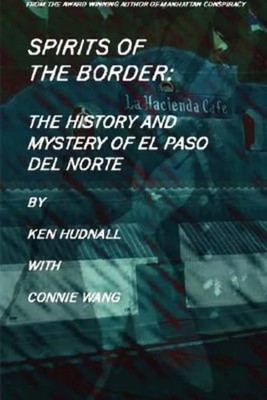 Spirits of the Border: The History and Mystery of El Paso Del Norte, Hudnall, Ke