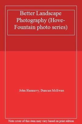 Better Landscape Photography (Hove-Fountain photo series),John H