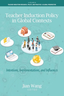 Teacher Induction Policy in Global Contexts: Intentions, Implementations, and In