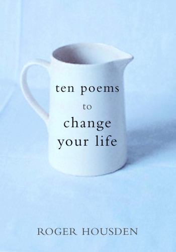 10 Life-Changing Poems by Roger Housden – 2001 Hardcover Edition