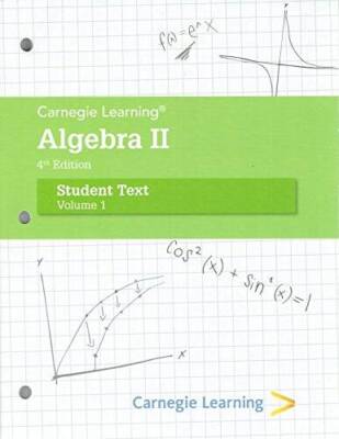 Carnegie Learning Algebra II, Student Text, Volume 1, 4th Edition, 978160 - GOOD