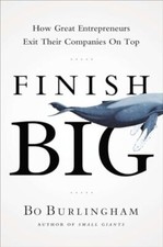 Finish Big: How Great Entrepreneurs ..., Burlingham, Bo