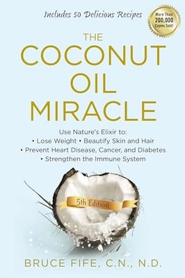 Coconut Oil Miracle: Use Nature's Elixir to Lose Weight by Bruce Fife 1583335447