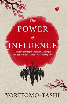 The Power Of Influence: Timeless Strategies, Modern Triumph ...