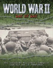 World War II Day by Day: The Greatest Military Conflict Exactly as it Happen...