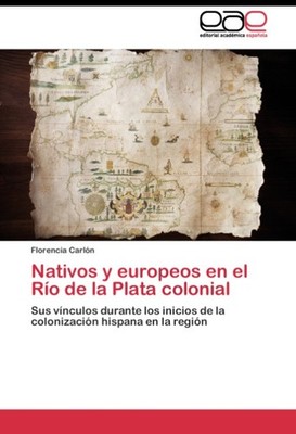 Nativos y europeos en el Río de la Plata colonial Florencia Carlón