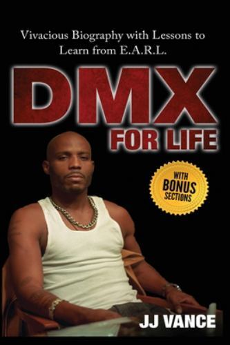 DMX for Life by JJ Vance : Vivacious Biography with Lessons to Learn ...