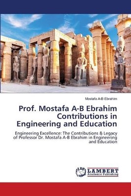 Prof. Mostafa A-B Ebrahim Contributions in Engineering and Education by Mostafa