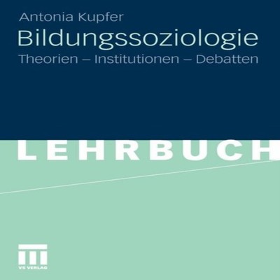 Bildungssoziologie Theorien - Institutionen - Debatten Antonia Ku
