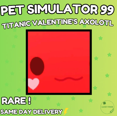    TITANIC VALENTINES AXOLOTL  (PS99)  PET SIMULATOR 99 - CHEAPEST!  