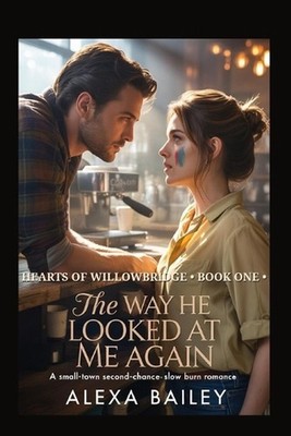 The Way He Looks at Me Again: A Small-Town Second-Chance Slow Burn Romance by Al