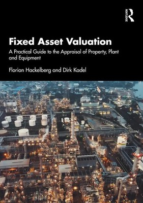 Fixed Asset Valuation: A Practical Guide to the Appraisal of Property, Plant and