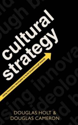 Cultural Strategy: Using Innovative Ideologies to Build Breakthrough Brands: New