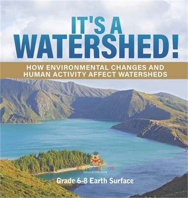 It's a Watershed! How Environmental Changes and Human Activity affect Watersheds