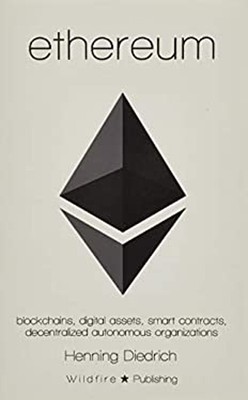Ethereum : Blockchains, Digital Assets, Smart Contracts, Decentra