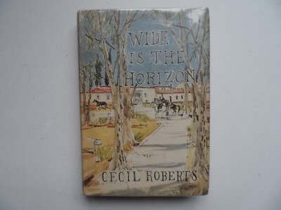 Wide Is The Horizon by Cecil Roberts 1962 First Edition +Dust jacket