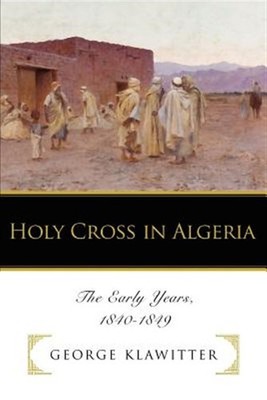 Holy Cross in Algeria:the Early Years, 1, Paperback by Klawitter, George, Bra...